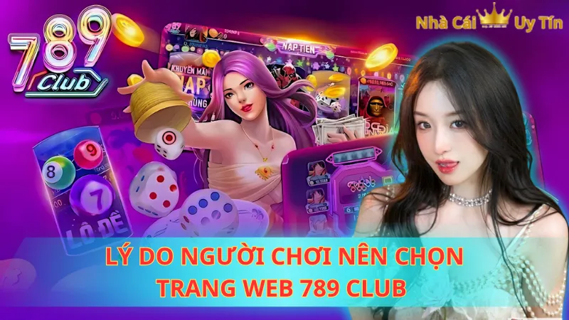 Lý do người chơi nên chọn trang web 789 CLUB 