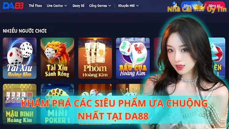 Khám phá các siêu phẩm ưa chuộng nhất tại DA88 