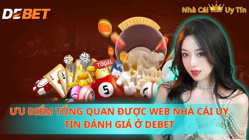 Ưu điểm tổng quan được web Nhà Cái Uy Tín đánh giá ở Debet