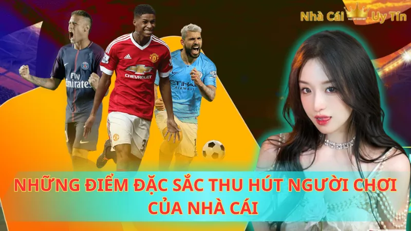 Những điểm đặc sắc thu hút người chơi của nhà cái 