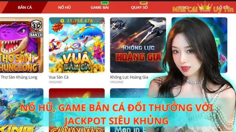 Nổ hũ, game bắn cá đổi thưởng với Jackpot siêu khủng