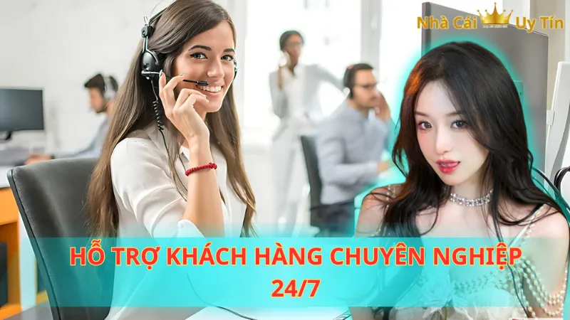 Hỗ trợ khách hàng chuyên nghiệp 24/7