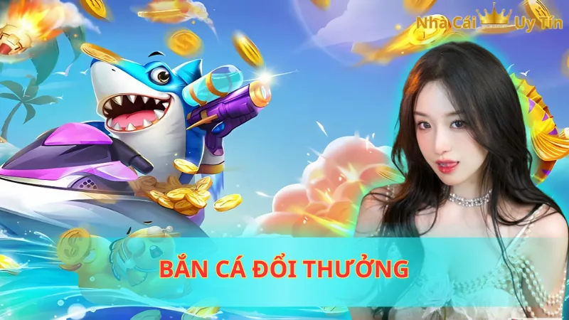 Bắn cá đổi thưởng