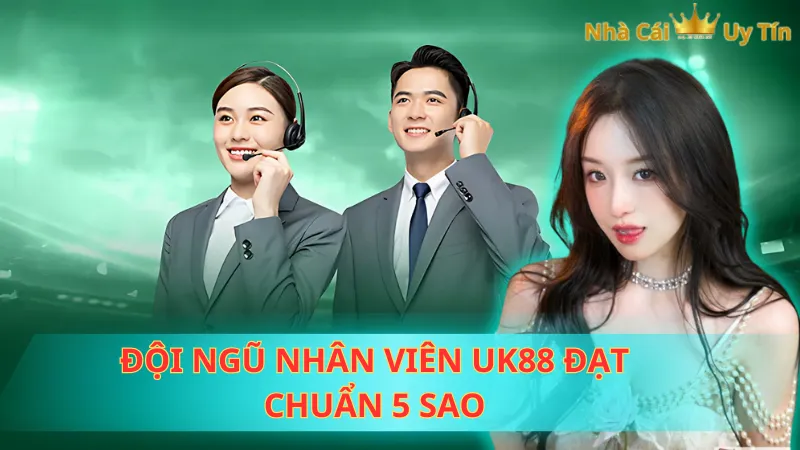 Đội ngũ nhân viên UK88 đạt chuẩn 5 sao